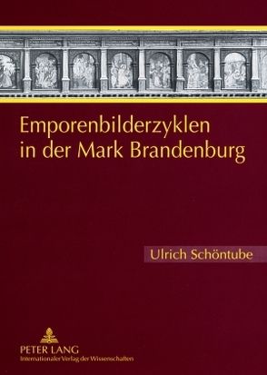 Emporenbilderzyklen in der Mark Brandenburg von Schöntube,  Ulrich