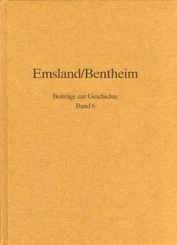 Emsland /Bentheim. Beiträge zur neueren Geschichte / Bd. 6 Emsland/Bentheim. Beiträge zur Geschichte. von Hermeling,  Ingeborg, Hinrichs,  Wilfried, Mohrmann,  Wolf-Dieter, Wessels,  Klaus, Wichers,  Hermann