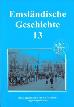 Emsländische Geschichte 13 von Bechtluft,  Horst H, Gövert,  Erich, Hanschmidt,  Alwin, Honnigfort,  Clemens, Kleene,  Heinz, Lensing,  Helmut, Rüschen,  Johannes, Santel,  Gregor G, Simon,  Dieter, van der Linde,  Carl, Wrede,  Peter-Christian, Zumholz,  Maria A, Zwake,  Olaf