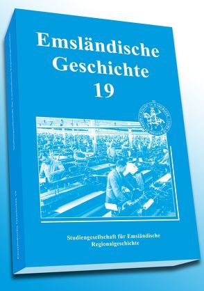 Emsländische Geschichte 19 von Böckermann,  Tobias, Buchholz,  Franz J, Fickers,  Manfred, Haverkamp,  Christof, Kleene,  Heinz, Kreyenschulte,  Sebastian, Lensing,  Helmut, Nerger,  Erhard, Rosenboom,  Sebastian, Schüring,  Andreas, Stegemann,  Bernd, Straukamp,  Werner