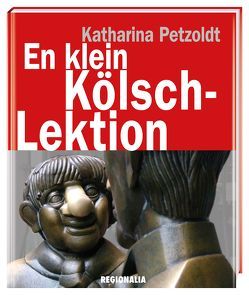 En klein Kölsch-Lektion von Petzoldt,  Katharina