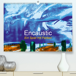 Encaustic – Ein Spiel mit Farben (Premium, hochwertiger DIN A2 Wandkalender 2021, Kunstdruck in Hochglanz) von Kleinöder,  Wilhelm