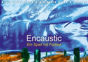 Encaustic – Ein Spiel mit Farben (Tischkalender 2018 DIN A5 quer) von Kleinöder,  Wilhelm