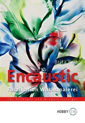 Encaustic – Faszination Wachsmalerei von Kriz,  Brita