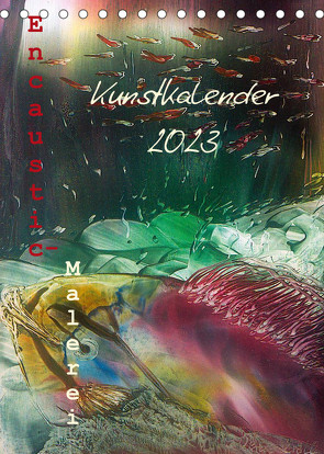 Encaustic-Malerei Kunstkalender 2023 (Tischkalender 2023 DIN A5 hoch) von Kröll,  Ulrike