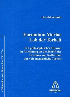 Encomium Moriae. Lob der Torheit von Schmid,  Harald