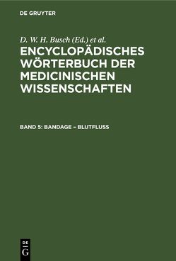 Encyclopädisches Wörterbuch der medicinischen Wissenschaften / Bandage – Blutfluss von Busch,  D. W. H., Diffenbach,  J. F., Graefe,  Carl Ferdinand, Hecker,  J. F. C., Horn,  E., Hufeland,  Christoph Wilhelm, Jüngken,  J. C., Link,  H F, Müller,  J, Osann,  E., Rudolphi,  Karl Asmund, Siebold,  Eduard Caspar Jacob