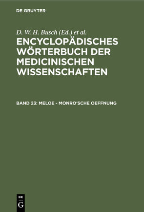 Encyclopädisches Wörterbuch der medicinischen Wissenschaften / Meloe – Monro’sche Oeffnung von Busch,  D. W. H., Diffenbach,  J. F., Graefe,  Carl Ferdinand, Hecker,  J. F. C., Horn,  E., Hufeland,  Christoph Wilhelm, Jüngken,  J. C., Link,  H F, Müller,  J, Osann,  E., Rudolphi,  Karl Asmund, Siebold,  Eduard Caspar Jacob