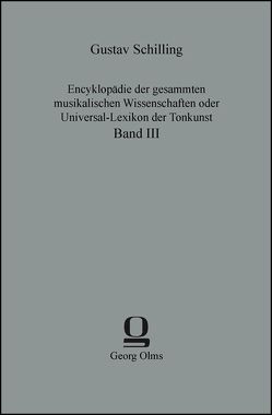 Encyklopädie der gesammten musikalischen Wissenschaften oder Universal-Lexikon der Tonkunst von Schilling,  Gustav