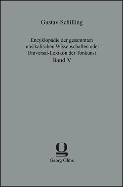 Encyklopädie der gesammten musikalischen Wissenschaften oder Universal-Lexikon der Tonkunst von Schilling,  Gustav