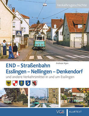 Die END. Straßenbahn Esslingen – Nellingen – Denkendorf von Illgen,  Andreas