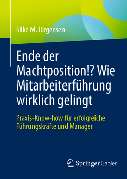 Ende der Machtposition!? Wie Mitarbeiterführung wirklich gelingt von Jürgensen,  Silke M.