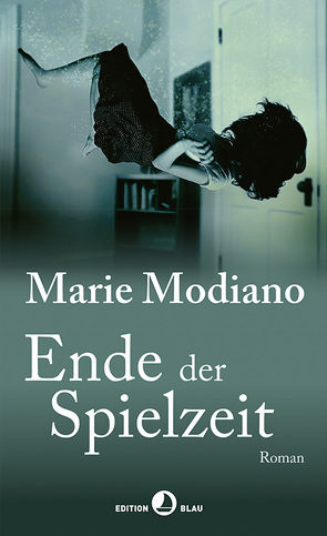 Ende der Spielzeit von Modiano,  Marie, Zehnder,  Gabriela