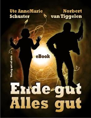 Ende gut, alles gut von art of arts,  Verlag, Bartl,  Silvia J.B., Schuster,  Ute AnneMarie, van Tiggelen,  Norbert