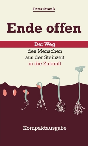 Ende offen – Der Weg des Menschen aus der Steinzeit in die Zukunft von Strauß,  Peter