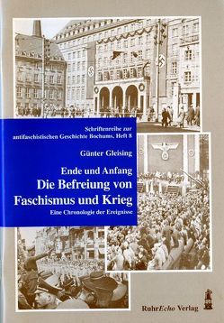 Ende und Anfang. Die Befreiung von Faschismus und Krieg von Gleising,  Günter