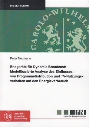 Endgeräte für Dynamic Broadcast: Modellbasierte Analyse des Einflusses von Programmdistribution und TV-Nutzungsverhalten auf den Energieverbrauch von Neumann,  Peter