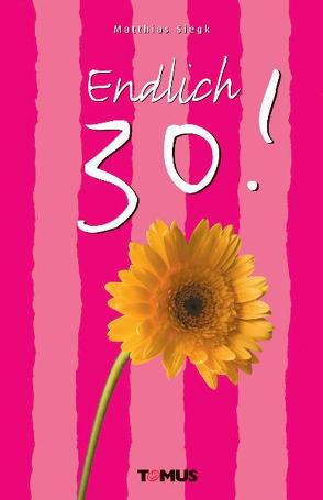 Endlich 30! von Siegk,  Matthias