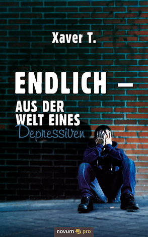 Endlich – Aus der Welt eines Depressiven von T.,  Xaver