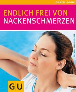 Endlich frei von Nackenschmerzen von Fischer,  Dr. med. Ellen