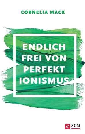 Endlich frei von Perfektionismus von Mack,  Cornelia