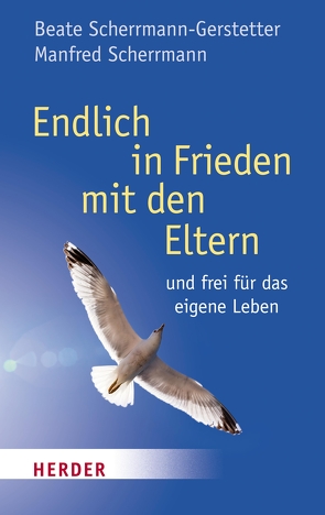 Endlich Frieden mit den Eltern von Scherrmann,  Manfred, Scherrmann-Gerstetter,  Beate