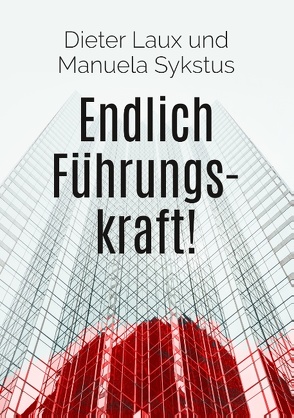 Endlich Führungskraft! von Laux,  Dieter, Sykstus,  Manuela