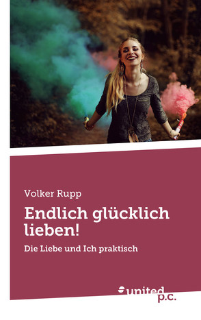 Endlich glücklich lieben! von Rupp,  Volker