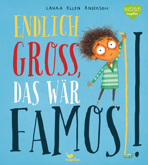 Endlich groß, das wär famos! von Anderson,  Laura Ellen, Jüngert,  Pia