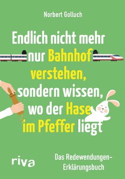 Endlich nicht mehr nur Bahnhof verstehen, sondern wissen, wo der Hase im Pfeffer liegt von Buckard,  Jan, Golluch,  Norbert