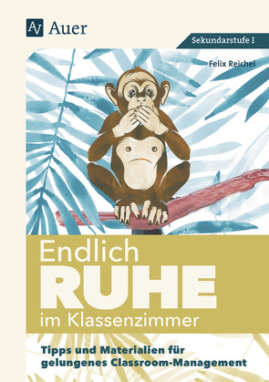 Endlich Ruhe im Klassenzimmer Sekundarstufe von Reichel,  Felix