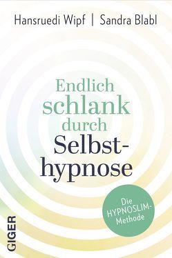 Endlich schlank durch Selbsthypnose von Blabl,  Sandra, Wipf,  Hansruedi