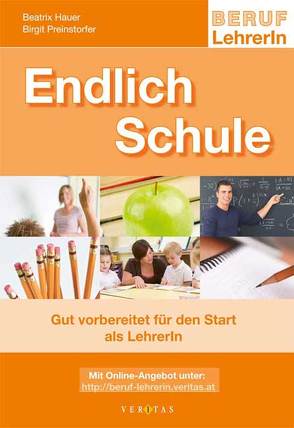 Endlich Schule – Gut vorbereitet für den Start als LehrerIn von Hauer,  Beatrix, Preinstorfer,  Birgit