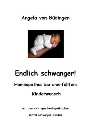 Endlich schwanger! Homöopathie bei unerfülltem Kinderwunsch von von Büdingen,  Angela