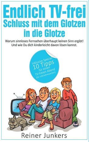 Endlich TV-frei – Schluss mit dem Glotzen in die Glotze von Junkers,  Reiner