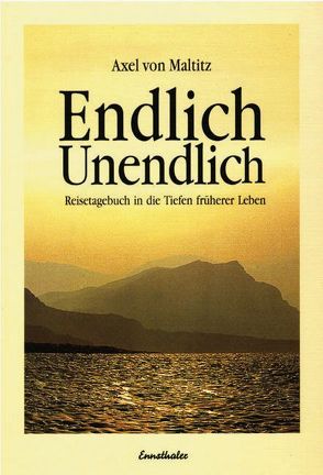 Endlich – Unendlich von Maltitz,  Axel von