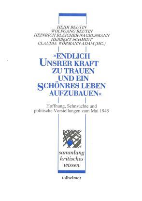 „Endlich unsrer Kraft zu trauen und ein schönres Leben aufzubauen“ von Beutin,  Heidi, Beutin,  Wolfgang, Bleicher-Nagelsmann,  Heinrich, Grosser,  Alfred, Hermand,  Jost, Möbius,  Regine, Schmidt,  Herbert, Wörmann-Adam,  Claudia