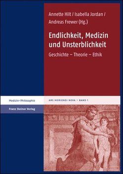 Endlichkeit, Medizin und Unsterblichkeit von Frewer,  Andreas, Hilt,  Annette, Jordan,  Isabella