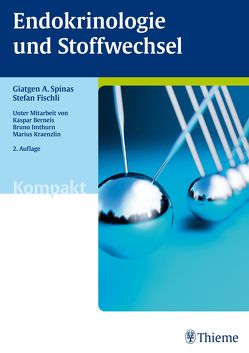 Endokrinologie und Stoffwechsel kompakt von Berneis,  Kaspar, Fischli,  Stefan, Imthurn,  Bruno, Kraenzlin,  Marius E, Spinas,  Giatgen A.