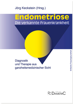 Endometriose – Die verkannte Frauenkrankheit von Dr. med. Engelsing,  Anja Maria, Dr. med. Niehues,  Christiane, Dr. med. Römer,  Ansgar, Endometriose,  Vereinigung e.V., Prof. Dr. med. Keckstein,  Jörg, Prof. Dr. med. Leyendecker,  Gerhard, Prof. Dr. med. Schweppe,  Karl-Werner, Prof. Dr. med. Tinneberg,  Hans-Rudolf, Wolf,  Johanna