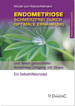 Endometriose: Schmerzfrei durch optimale Ernährung und einen gesundheitsfördernden Umgang mit Stress von Hoerschelmann von,  Nicole