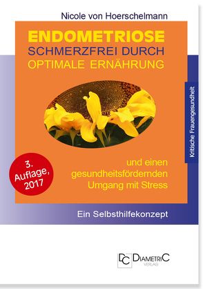 Endometriose: Schmerzfrei durch optimale Ernährung und einen gesundheitsfördernden Umgang mit Stress von Hoerschelmann,  Nicole von