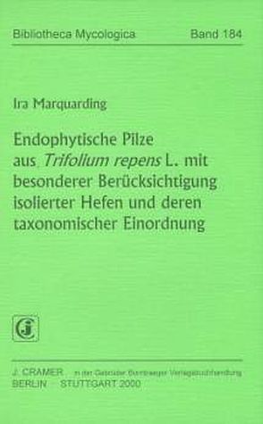 Endophytische Pilze aus Trifolium repens L. mit besonderer Berücksichtigung isolierter Hefen und deren taxonomischer Einordnung von Marquarding,  Ira