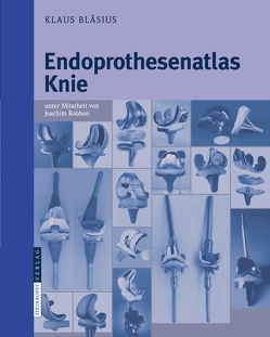 Endoprothesenatlas Knie von Bläsius,  Klaus, Robben,  Joachim