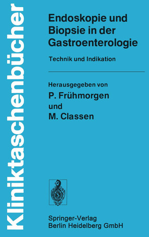 Endoskopie und Biopsie in der Gastroenterologie von Classen,  M., Demling,  L., Frühmorgen,  P.