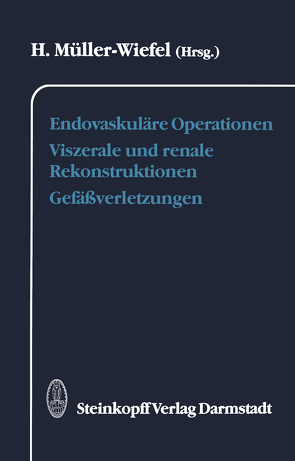 Endovaskuläre Operationen Viszerale und renale Rekonstruktionen Gefäßverletzungen von Müller-Wiefel,  H.