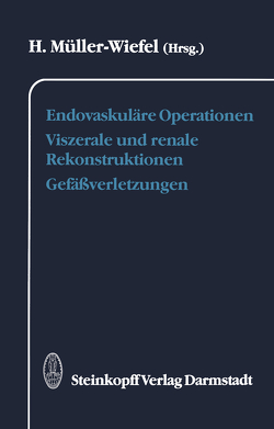 Endovaskuläre Operationen Viszerale und renale Rekonstruktionen Gefäßverletzungen von Müller-Wiefel,  H.