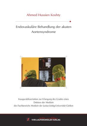 Endovaskuläre Behandlung der akuten Aortensyndrome von Koshty,  Ahmed Hussien