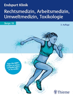 Endspurt Klinik Skript 19: Rechtsmedizin, Arbeitsmedizin, Umweltmedizin, Toxikologie