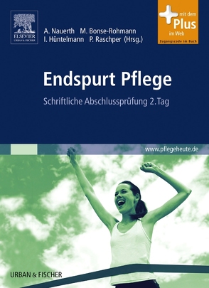 Endspurt Pflege Band 2 von Althaus,  Astrid, Aschenbrenner,  Tina, Bezdek,  Steffen, Bonse-Rohmann,  Mathias, Braun,  Monique, Denkel,  Franziska, Hüntelmann,  Ines, Junginger,  Christa, Mayenschein,  Uwe, Mohr,  Petra, Möller,  Céline, Müller-Dietrich,  Christine, Nauerth,  Annette, Naumer,  Beate, Ohlemeyer,  Nadine, Raschper,  Patrizia